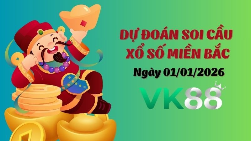 VK88 Dự Đoán Soi Cầu Xổ Số Miền Bắc Ngày 01/01/2026 - Đánh Là Thắng Lớn