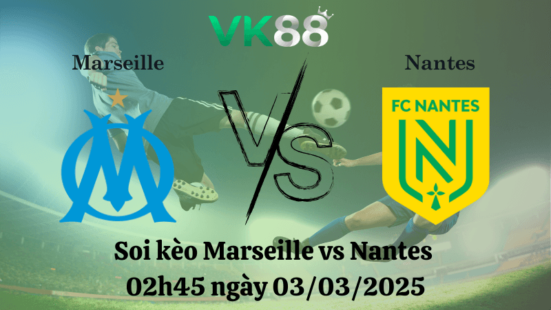 VK88 Nhận định soi kèo Marseille vs Nantes  02h45 ngày 03/03/2025 - Ligue 1