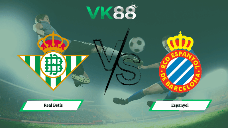 VK88 Nhận định soi kèo Real Betis vs Espanyol 23h30 ngày 04/04/2026 – La Liga