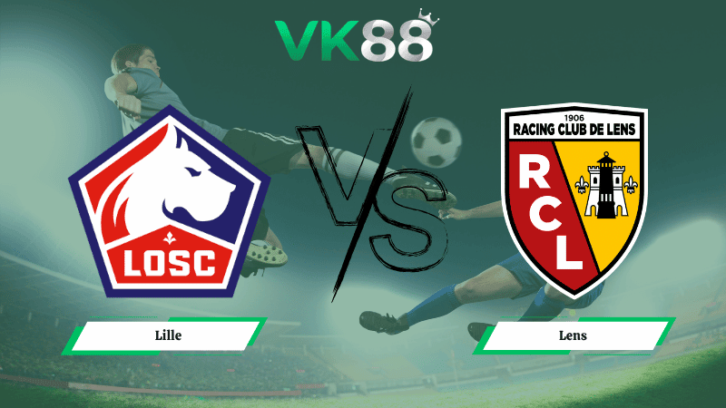 VK88 Nhận định soi kèo Lille vs Lens 02h05 ngày 05/04/2026 – Ligue 1