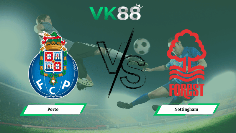 VK88 Nhận định soi kèo Porto vs Nottingham 02h00 ngày 10/04/2026 – Europa League