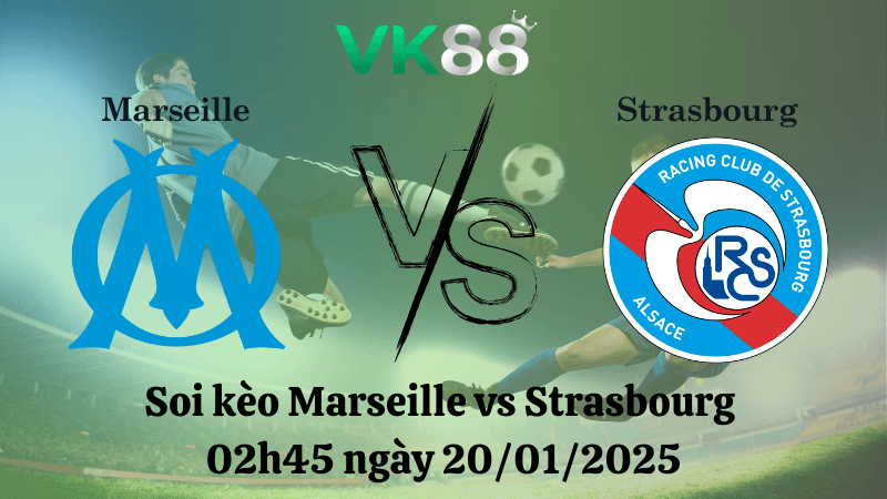 VK88 Nhận định soi kèo Marseille vs Strasbourg 02h45 ngày 20/01/2025 - Ligue 1