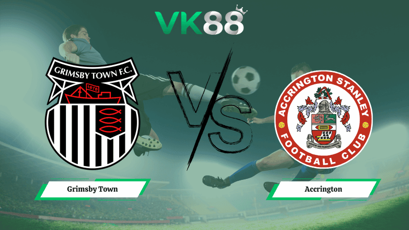 VK88 Nhận định soi kèo Grimsby Town vs  Accrington 02h45 ngày 12/02/2026 – League Two
